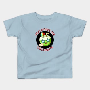 You Drive Me Coconuts | Coconut Pun Kids T-Shirt